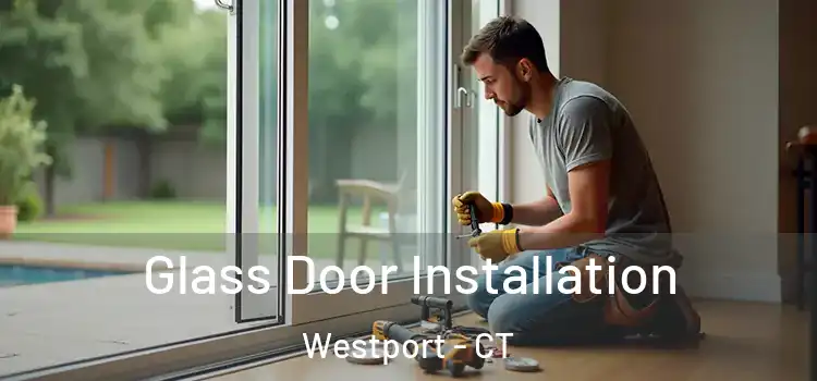 Glass Door Installation Westport - CT